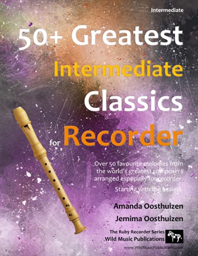 50+ Greatest Intermediate Classics for Recorder: Instantly recognisable tunes by the world's greatest composers arranged especially for the ... recorder player, starting with the easiest von Wild Music Publications