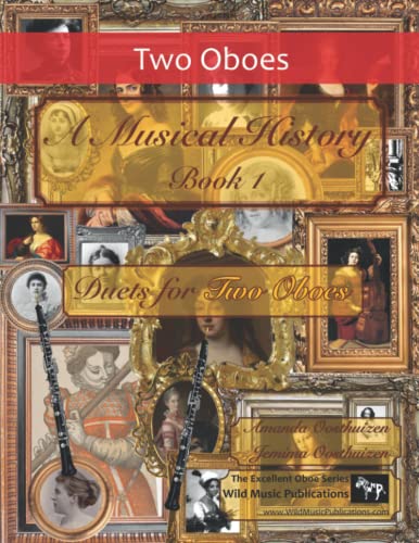 A Musical History Book 1: Duets for Two Oboes: 21 pieces dating from the 16th to early 20th century arranged for two intermediate to advanced oboe players. A Musical History Book 1: Duets for Two Oboes: 21 pieces dating from the 16th to early 20th century arranged for two intermediate to advanced oboe players. von Independently published