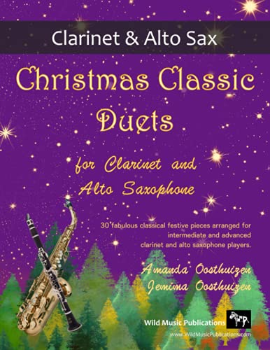Christmas Classic Duets for Clarinet and Alto Saxophone: 30 fabulous classical festive pieces arranged for intermediate and advanced players Christmas Classic Duets for Clarinet and Alto Saxophone: 30 fabulous classical festive pieces arranged for intermediate and advanced players von Wild Music Publications