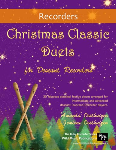 Christmas Classic Duets for Descant Recorders: 30 fabulous classical festive pieces arranged for intermediate and advanced descant (soprano) recorder players von Wild Music Publications