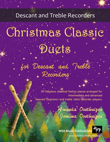 Christmas Classic Duets for Descant and Treble Recorders: 30 fabulous classical festive pieces arranged for intermediate and advanced descant (soprano) and treble (alto) recorders von Wild Music Publications
