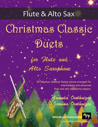 Christmas Classic Duets for Flute and Alto Saxophone: 30 fabulous classical festive pieces arranged for intermediate and advanced players von Wild Music Publications
