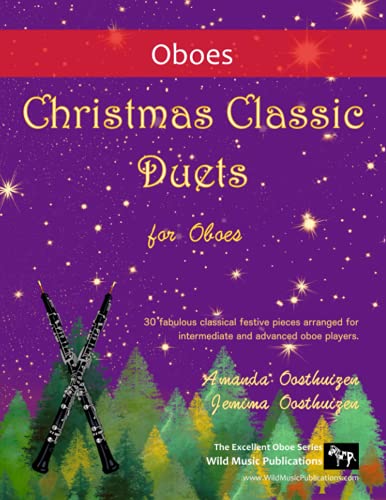 Christmas Classic Duets for Oboes: 30 fabulous classical festive pieces arranged for intermediate and advanced oboe players