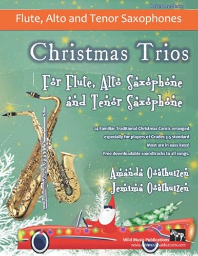 Christmas Trios for Flute, Alto Saxophone and Tenor Saxophone: 24 Traditional Christmas Carols arranged especially for flute, alto and tenor saxophone ... of Grades 3 - 5 standard. Most in easy keys. von Independently published