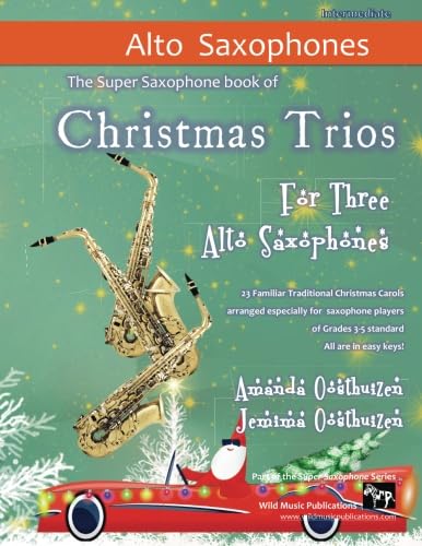 Christmas Trios for Three Alto Saxophones: 23 Traditional Christmas Carols arranged especially for three alto saxophone players of Grades 3 - 5 standard. All in easy keys. von CreateSpace Independent Publishing Platform