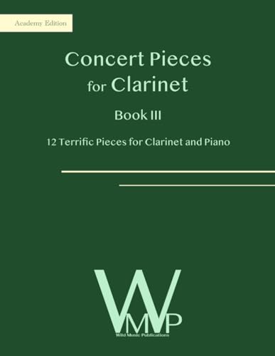 Concert Pieces Book III for Clarinet and Piano: 12 Terrific Pieces for Clarinet and Piano Concert Pieces Book III for Clarinet and Piano: 12 Terrific Pieces for Clarinet and Piano von Independently published