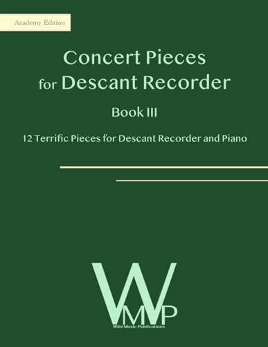 Concert Pieces Book III for Descant Recorder and Piano: 12 Terrific Pieces for Descant Recorder and Piano Concert Pieces Book III for Descant Recorder and Piano: 12 Terrific Pieces for Descant Recorder and Piano von Independently published