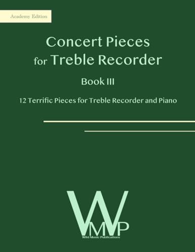 Concert Pieces Book III for Treble Recorder and Piano: 12 Terrific Pieces for Treble Recorder and Piano Concert Pieces Book III for Treble Recorder and Piano: 12 Terrific Pieces for Treble Recorder and Piano von Independently published