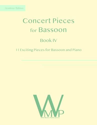 Concert Pieces Book IV for Bassoon and Piano: 11 Exciting Pieces for Bassoon and Piano Concert Pieces Book IV for Bassoon and Piano: 11 Exciting Pieces for Bassoon and Piano