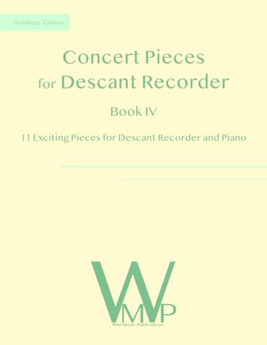 Concert Pieces Book IV for Descant Recorder and Piano: 11 Exciting Pieces for Descant Recorder and Piano Concert Pieces Book IV for Descant Recorder and Piano: 11 Exciting Pieces for Descant Recorder and Piano von Independently published