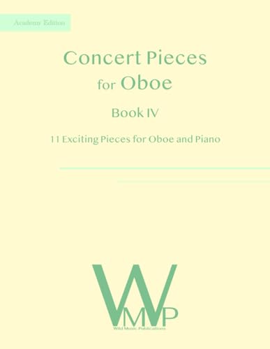 Concert Pieces Book IV for Oboe and Piano: 11 Exciting Pieces for Oboe and Piano Concert Pieces Book IV for Oboe and Piano: 11 Exciting Pieces for Oboe and Piano von Independently published