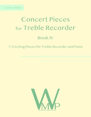 Concert Pieces Book IV for Treble Recorder and Piano: 11 Exciting Pieces for Treble Recorder and Piano Concert Pieces Book IV for Treble Recorder and Piano: 11 Exciting Pieces for Treble Recorder and Piano von Independently published