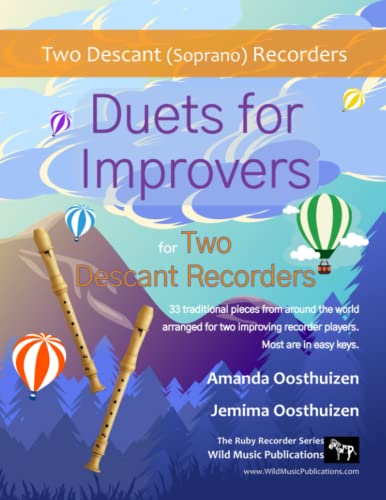 Duets for Improvers for Two Descant Recorders: 33 exciting traditional melodies from around the world arranged for two improving descant (soprano) recorder players. von Wild Music Publications