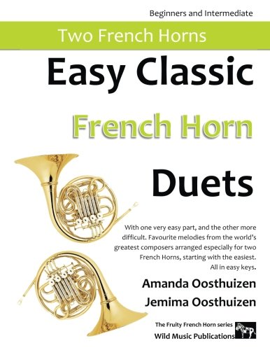 Easy Classic French Horn Duets: With one very easy part, and the other more difficult. Comprises favourite melodies from the world’s greatest ... starting with the easiest. All in easy keys. Easy Classic French Horn Duets: With one very easy part, and the other more difficult. Comprises favourite melodies from the world’s greatest ... starting with the easiest. All in easy keys. von CreateSpace Independent Publishing Platform