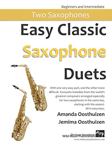 Easy Classic Saxophone Duets: With one very easy part, and the other more difficult. Comprises favourite melodies from the world’s greatest composers ... starting with the easiest. All in easy keys. von CreateSpace Independent Publishing Platform