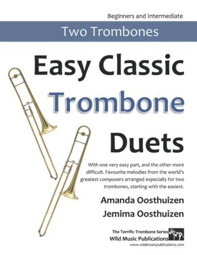 Easy Classic Trombone Duets: With one very easy part, and the other more difficult. Comprises favourite melodies from the world's greatest composers ... in easy keys, and starts with the easiest. Easy Classic Trombone Duets: With one very easy part, and the other more difficult. Comprises favourite melodies from the world's greatest composers ... in easy keys, and starts with the easiest.