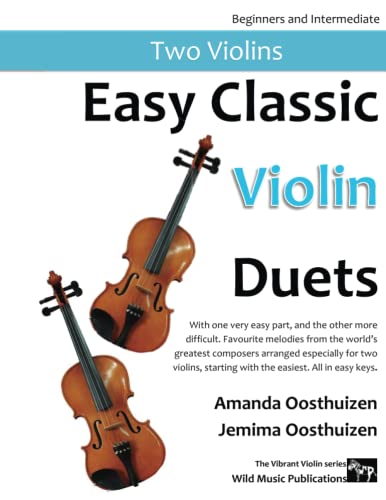 Easy Classic Violin Duets: With one very easy part, and the other more difficult. Comprises favourite melodies from the world's greatest composers, ... in easy keys, starting with the easiest.