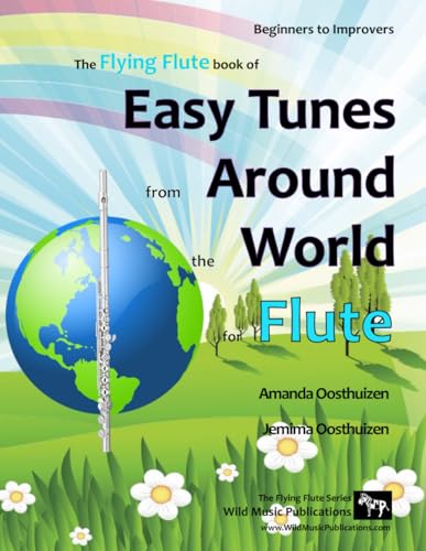 Easy Tunes from Around the World for Flute: 70 easy traditional tunes to explore for beginner flautists. Starting with just 4 notes and progressing. All in easy keys. (The Flying Flute)