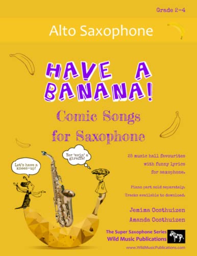Have a Banana! Comic Songs for Saxophone: 25 Music Hall favourites with funny lyrics arranged for alto saxophone von Wild Music Publications