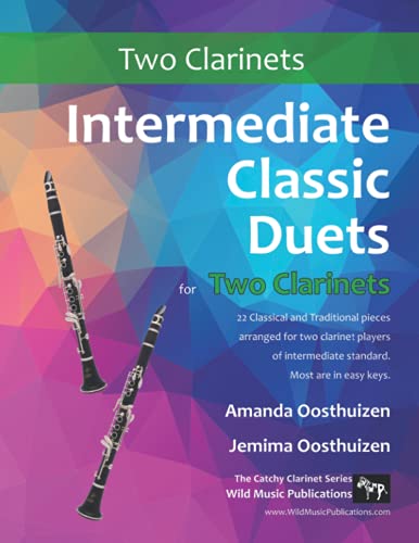 Intermediate Classic Duets for Two Clarinets: 22 classical and traditional melodies for two equal clarinets of intermediate standard. Requiring some ... the upper register. Most are in easy keys.