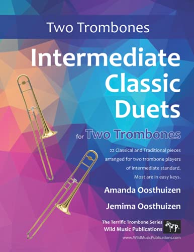 Intermediate Classic Duets for Two Trombones: 22 Classical and Traditional pieces arranged especially for two equal trombone players of intermediate standard. Most are in easy keys. von CreateSpace Independent Publishing Platform