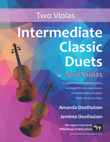 Intermediate Classic Duets for Two Violas: 22 Classical and Traditional pieces arranged especially for two equal viola players of intermediate standard. Most are in easy keys.