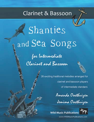 Shanties and Sea Songs for Intermediate Clarinet and Bassoon: 26 traditional melodies arranged as exciting duets Shanties and Sea Songs for Intermediate Clarinet and Bassoon: 26 traditional melodies arranged as exciting duets
