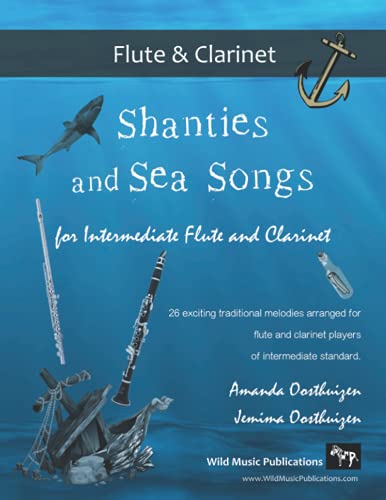 Shanties and Sea Songs for Intermediate Flute and Clarinet: 26 traditional melodies arranged as exciting duets. Shanties and Sea Songs for Intermediate Flute and Clarinet: 26 traditional melodies arranged as exciting duets.