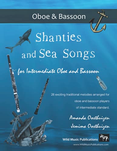 Shanties and Sea Songs for Intermediate Oboe and Bassoon: 26 traditional melodies arranged as exciting duets Shanties and Sea Songs for Intermediate Oboe and Bassoon: 26 traditional melodies arranged as exciting duets