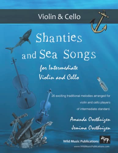 Shanties and Sea Songs for Intermediate Violin and Cello: 26 traditional melodies arranged as exciting duets. von Independently published
