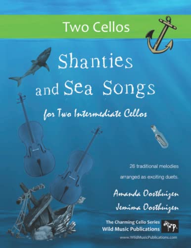 Shanties and Sea Songs for Two Intermediate Cellos: 26 traditional melodies arranged as exciting duets. von Independently published