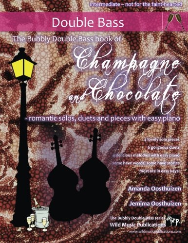 The Bubbly Double Bass book of Champagne and Chocolate: romantic solos, duets, and pieces with easy piano. The Bubbly Double Bass book of Champagne and Chocolate: romantic solos, duets, and pieces with easy piano. von CreateSpace Independent Publishing Platform