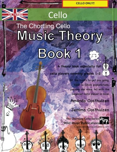 The Chortling Cello Music Theory Book 1 - UK Terms: A music theory book especially for cellists with easy to follow explanations, puzzles, and more. All you need to know for Grades 1-2 Cello. von CreateSpace Independent Publishing Platform