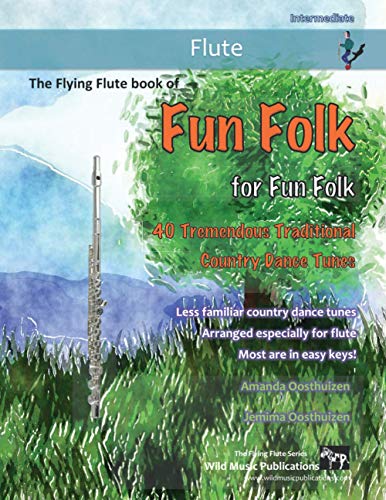 The Flying Flute Book of Fun Folk for Fun Folk: 40 Tremendous Traditional Country Dance Tunes for Flute The Flying Flute Book of Fun Folk for Fun Folk: 40 Tremendous Traditional Country Dance Tunes for Flute