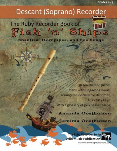 The Ruby Recorder Book of Fish 'n' Ships: Shanties, Hornpipes, and Sea Songs. 38 fun sea-themed pieces arranged especially for descant (soprano) ... of grade 1-4 standard. All in easy keys. von CreateSpace Independent Publishing Platform