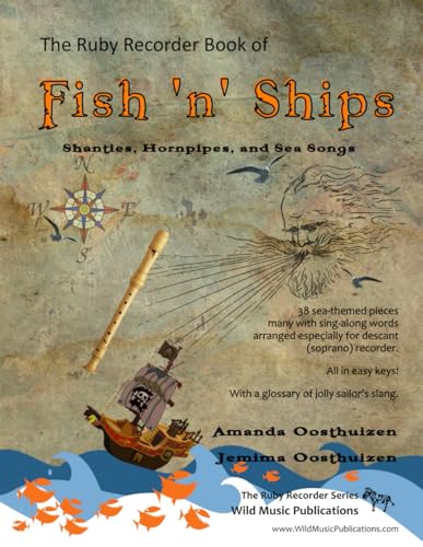 The Ruby Recorder Book of Fish 'n' Ships: Shanties, Hornpipes, and Sea Songs. 38 fun sea-themed pieces arranged especially for descant (soprano) ... of grade 1-4 standard. All in easy keys.
