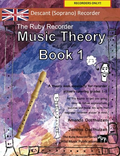 The Ruby Recorder Music Theory Book 1 - UK Terms: A music theory book especially for recorder players with easy to follow explanations, puzzles, and more. All you need to know for Grades 1-2 recorder.
