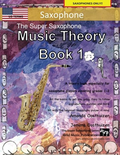 The Super Saxophone Music Theory Book 1 - US Terms: A music theory book especially for saxophone players with easy to follow explanations, puzzles, ... All you need to know for saxophone Grades1-2. The Super Saxophone Music Theory Book 1 - US Terms: A music theory book especially for saxophone players with easy to follow explanations, puzzles, ... All you need to know for saxophone Grades1-2. von CreateSpace Independent Publishing Platform