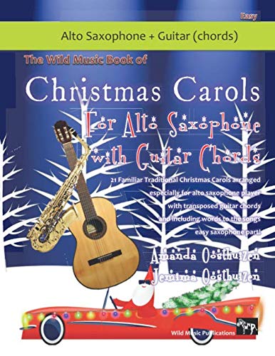 The Wild Music Book of Christmas Carols for Alto Saxophone with Guitar Chords: 21 Traditional Christmas Carols arranged especially for alto saxophone ... guitar chords and words to the songs. The Wild Music Book of Christmas Carols for Alto Saxophone with Guitar Chords: 21 Traditional Christmas Carols arranged especially for alto saxophone ... guitar chords and words to the songs.