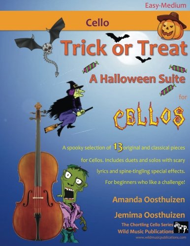 Trick or Treat - A Halloween Suite for Cello: A spooky selection of 13 original and classical pieces for Cellos. Includes duets and solos with scary ... effects. For beginners who like a challenge!