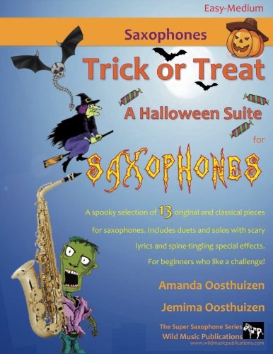 Trick or Treat - A Halloween Suite for Saxophones: A spooky selection of 13 original and classical pieces for saxophones. Includes duets and solos ... effects. For beginners who like a challenge! von CreateSpace Independent Publishing Platform
