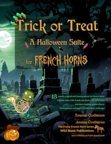 Trick or Treat - A Halloween Suite for French Horns: A spooky selection of 13 original and classical pieces for French horns. Includes duets and ... effects. For beginners who like a challenge! Trick or Treat - A Halloween Suite for French Horns: A spooky selection of 13 original and classical pieces for French horns. Includes duets and ... effects. For beginners who like a challenge! von Independently published