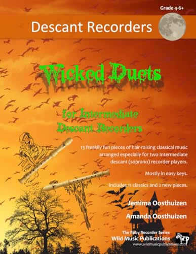 Wicked Duets for Intermediate Descant Recorders: 13 freakily fun duets arranged especially for two intermediate descant (soprano) recorders von Wild Music Publications