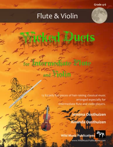 Wicked Duets for Intermediate Flute and Violin: 13 freakily fun duets arranged especially for intermediate flute and violin players Wicked Duets for Intermediate Flute and Violin: 13 freakily fun duets arranged especially for intermediate flute and violin players