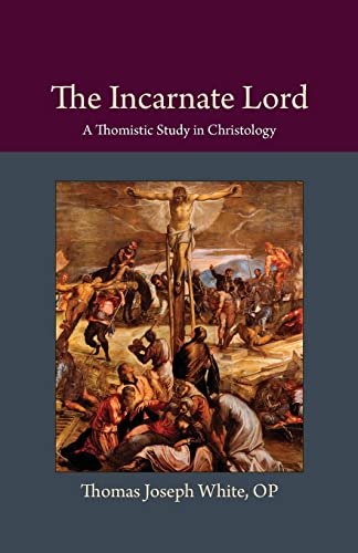 The Incarnate Lord: A Thomistic Study in Christology (Thomistic Ressourcement, Band 5) von Catholic University of America Press