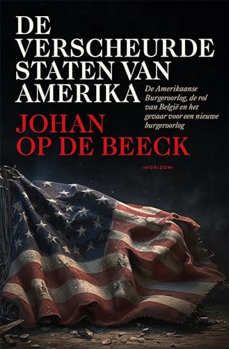 De verscheurde Staten van Amerika: de Amerikaanse Burgeroorlog, de rol van België en het gevaar voor een nieuwe burgeroorlog von Horizon