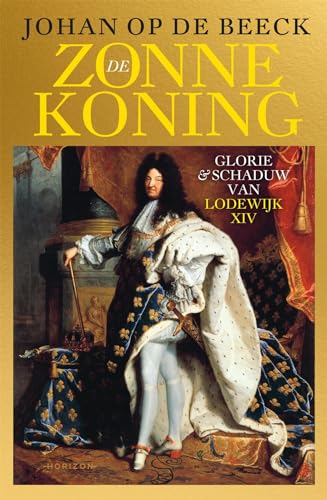 De zonnekoning: glorie & schaduw van Lodewijk XIV von Horizon