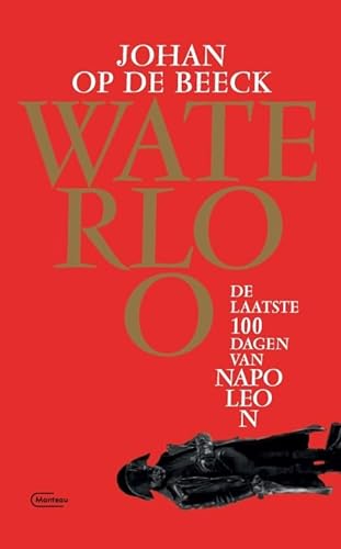 Waterloo: de laatste 100 dagen van Napoleon von Manteau