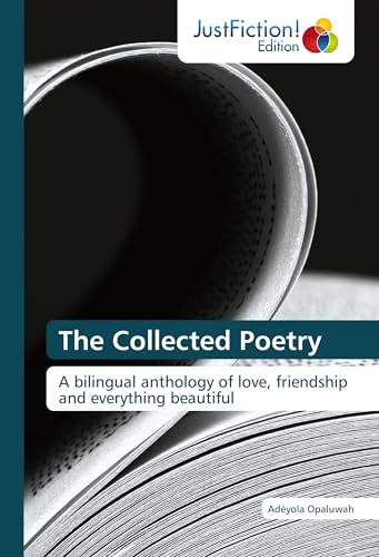 The Collected Poetry: A bilingual anthology of love, friendship and everything beautiful The Collected Poetry: A bilingual anthology of love, friendship and everything beautiful von JustFiction Edition