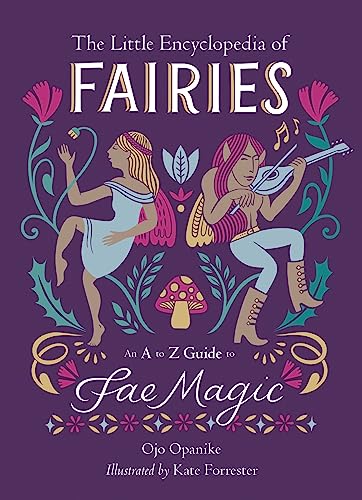 The Little Encyclopedia of Fairies: An A-to-Z Guide to Fae Magic (The Little Encyclopedias of Mythological Creatures)